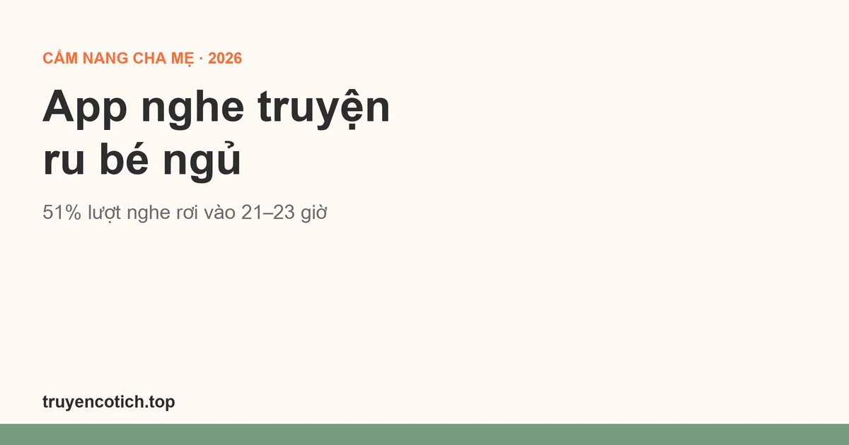 App nghe truyện ru bé ngủ: so sánh và cách dùng an toàn (2026)