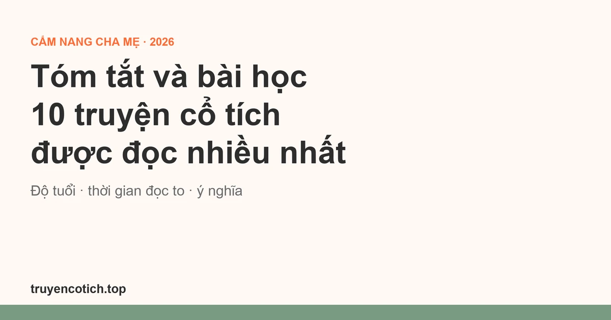 Tóm tắt và bài học 10 truyện cổ tích được đọc nhiều nhất: Tấm Cám, Cây Khế, Rùa và Thỏ… (2026)